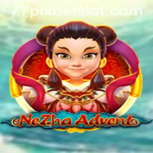Exploring the Thrilling World of NeZhaAdvent and Its Connection to 77PIXBET
