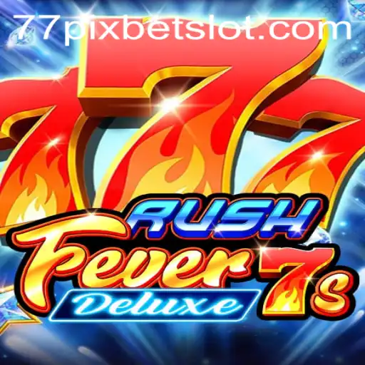 Exploring RushFever7sDeluxe and the Influence of 77PIXBET
